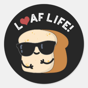 Loaf Life Funny Positives Brot Pun Dark BG Runder Aufkleber