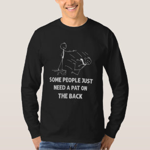Lob auf den Rücken Einige Menschen brauchen einfac T-Shirt