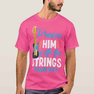 Lob ihm mit den Streichungen Psalm 1504 Christlich T-Shirt