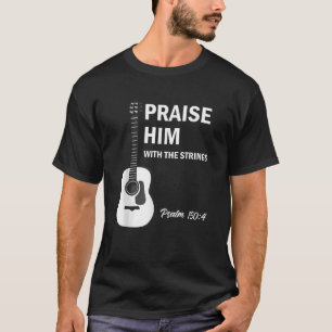 Lob ihm mit Streichern Christliche Gitarre Psalm 1 T-Shirt