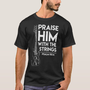 Lob ihm mit Streichern Christliche Gitarre Psalm 1 T-Shirt