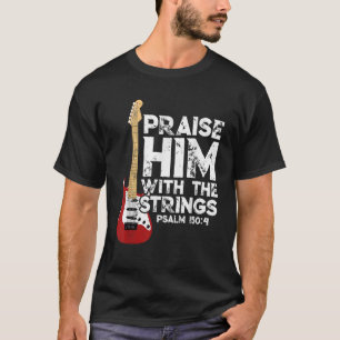 Lob ihn mit den Streichern Bass Gitarre Christlich T-Shirt