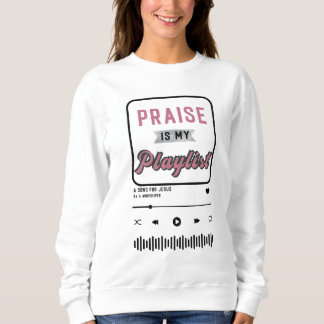 Lob ist meine Playlist(Rosa) Sweatshirt