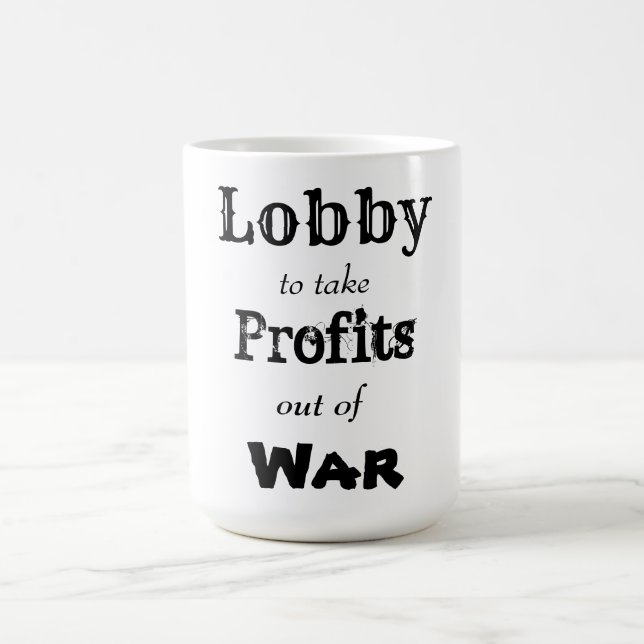 Lobby, um Gewinne aus dem Krieg zu ziehen Kaffeetasse (Mittel)