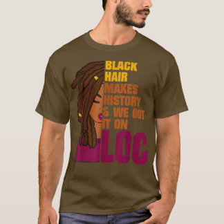 Locs Black History Month  T-Shirt