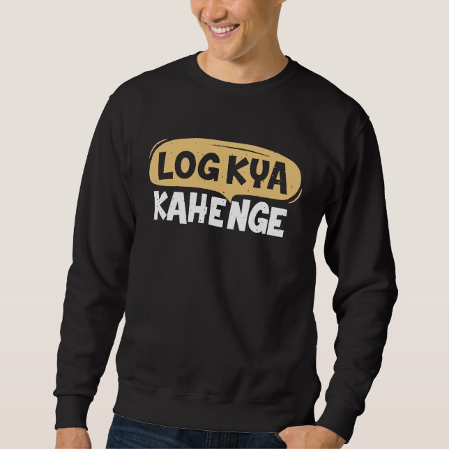 Log Kya Kahenge Desi Funny Sarcastic Bollywood Sweatshirt (Vorderseite)