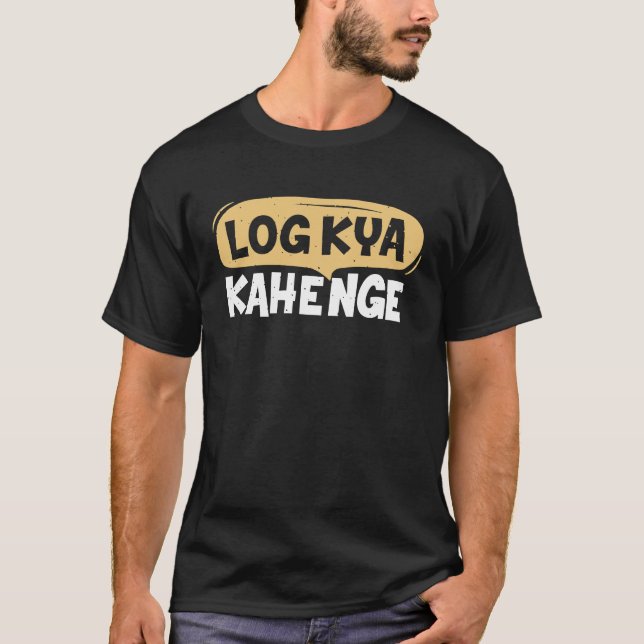 Log Kya Kahenge Desi Funny Sarcastic Bollywood T-Shirt (Vorderseite)