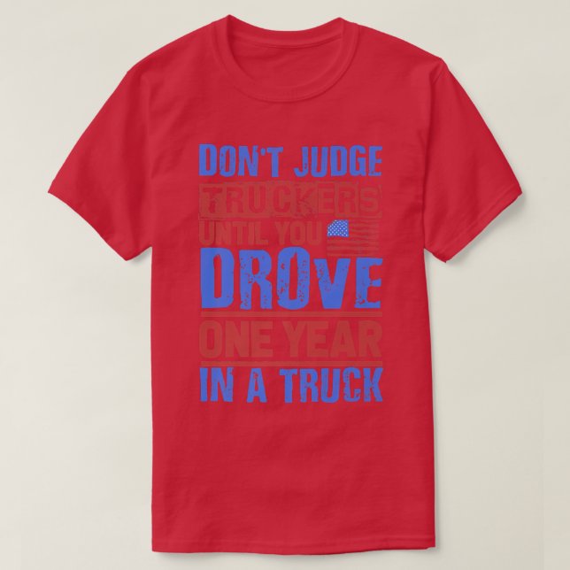 Log Truck Driver - Don't Judge Truckers T-Shirt (Design vorne)