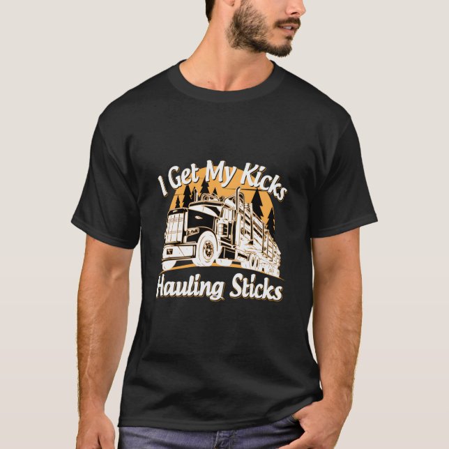 Log Truck Driver I Get My Kicks Hauling Sticks Nov T-Shirt (Vorderseite)