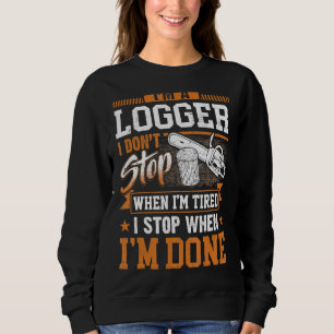 Logger Ich höre nicht auf, wenn ich müde bin Lumbe Sweatshirt
