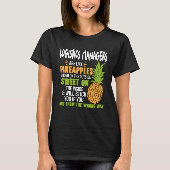 Logistics Managers Are Like Pineapples   Work T-Shirt (Vorderseite)