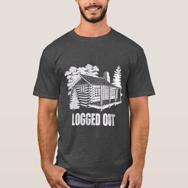Logout Cabin Life Funny Mountain Zuhause Geschenk T-Shirt (Vorderseite)