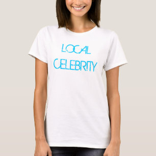 LOKALE BERÜHMTHEIT T-Shirt