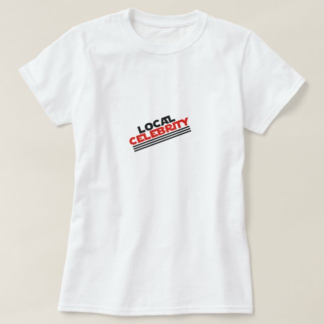 Lokale Berühmtheit T-Shirt (Design vorne)