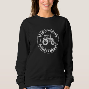 Lokale Erzeuger Bauernmarkt Traktorfahrer Bauernho Sweatshirt