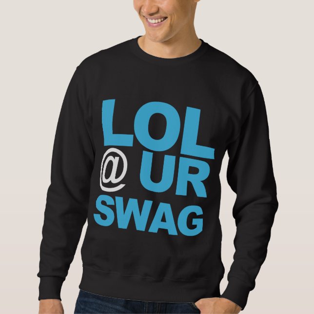 LOL @ UR SWAG SWEATSHIRT (Vorderseite)