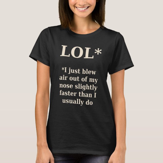 LOL* wirkliche Bedeutung von lol, lustige Satire T-Shirt (Vorderseite)