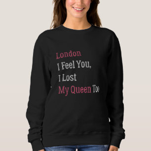 London Ich weiß, wie du fühlst, dass ich meine Kön Sweatshirt