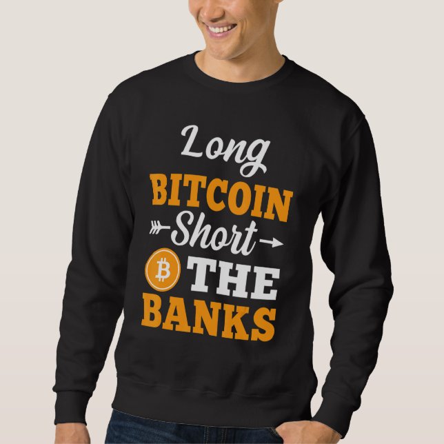 Long Bitcoin Kurz die Banken Krypto Meem Men Wome Sweatshirt (Vorderseite)