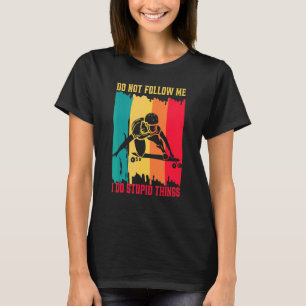 Longboardfahren Folgt mir nicht, ich mache dummes T-Shirt
