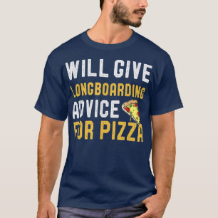 Longboarding Ratschläge für Pizza Funny Skat T-Shirt