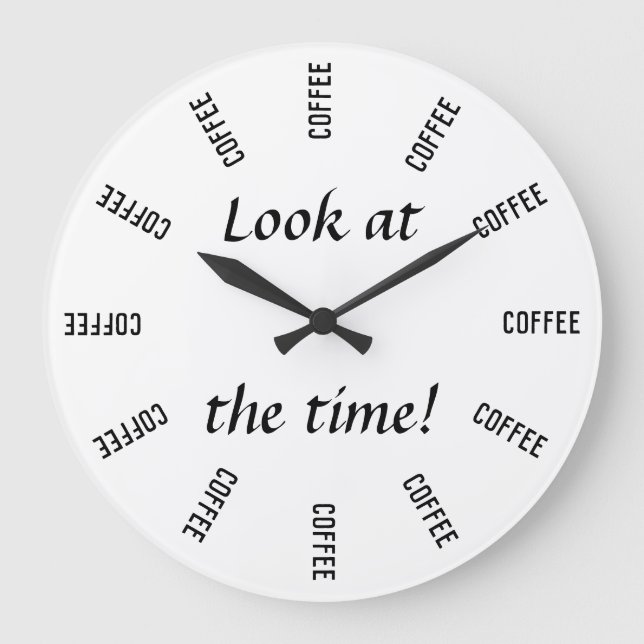 Look at the time! Coffee time funny Große Wanduhr (Vorderseite)