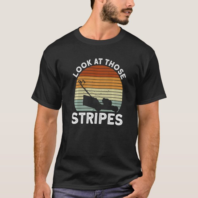 Look At Those Stripes - Lawn Mowing Funny Dad Lawn T-Shirt (Vorderseite)