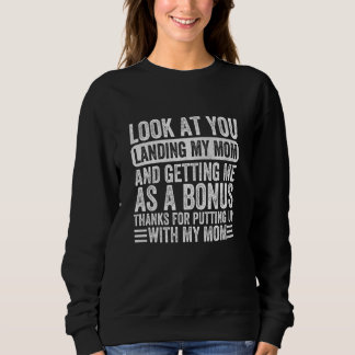 look at you landing my mom and getting me as a bon sweatshirt