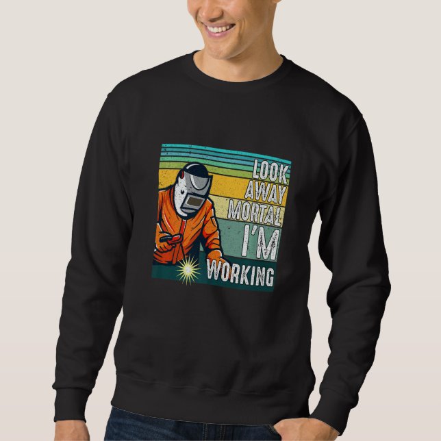 Look Away Mortal Retro  Welder Welding Saying Men  Sweatshirt (Vorderseite)