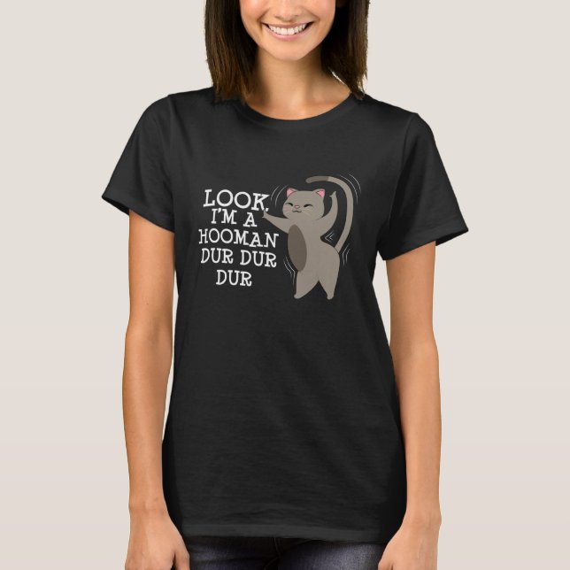 Look I m A Hooman Dur Dur Dur  Sarcastic Cat T-Shirt (Vorderseite)