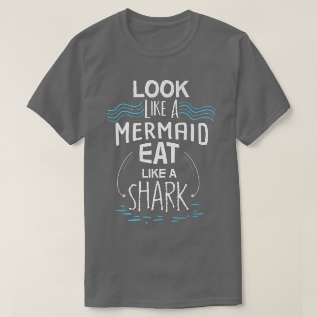 Look Like A Mermaid Eat Like A Shark T-Shirt (Design vorne)