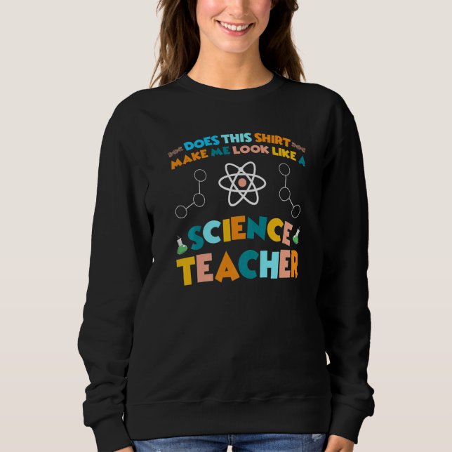 Look like a Science Teacher Science   Sweatshirt (Vorderseite)