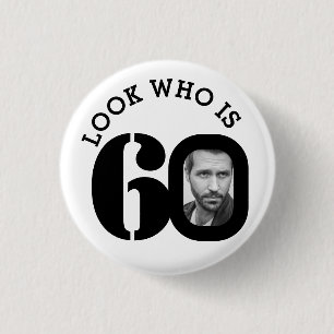 Look who is 60 photo black and white button/badge button