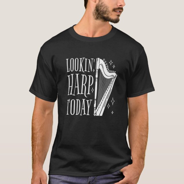 Lookin' harp today  12 T-Shirt (Vorderseite)