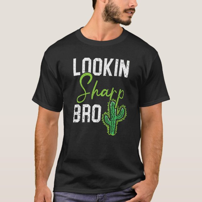 Lookin Sharp Bro Cactus Succulent Plant Lady Garde T-Shirt (Vorderseite)
