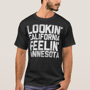 Lookin&x27; California, Feelin&x27; Minnesota (Whi T-Shirt