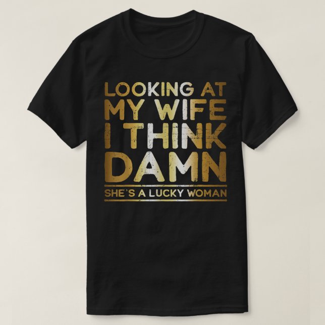 Looking At My Wife , Lucky Wife , Funny Husband  T-Shirt (Design vorne)
