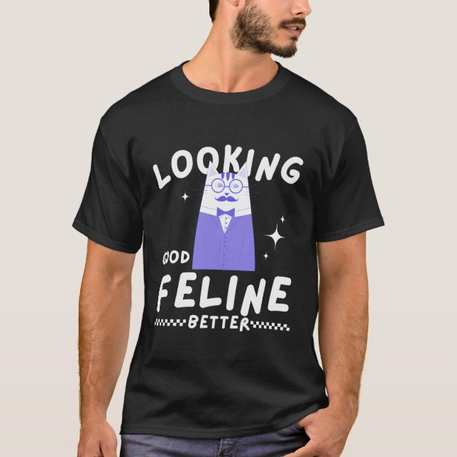 Looking good, feline better T-Shirt (Vorderseite)