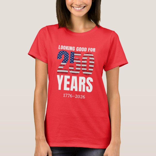 Looking Good for 250 Years American Independence T-Shirt (Vorderseite)