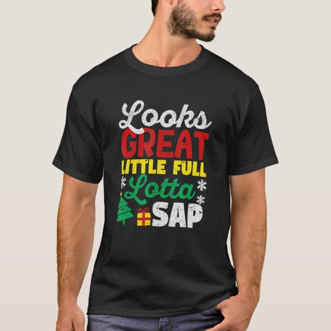Looks Great Little Full Lotta Sap Christmas Vacati T-Shirt (Vorderseite)