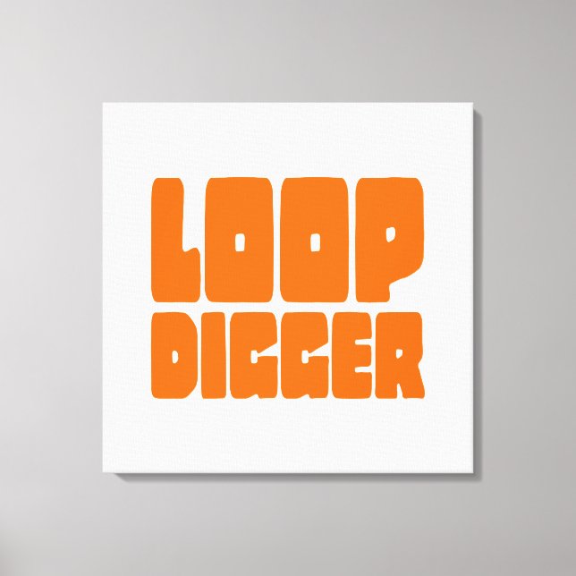 LOOP DIGGER LEINWANDDRUCK (Vorderseite)