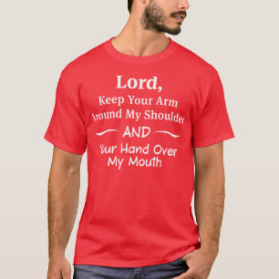 Lord Behielt deinen Arm um mein lustiges T-Shirts- T-Shirt