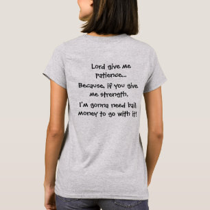 Lord Give Me Patience Because, wenn Sie Stärke T-Shirt