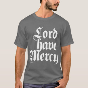 Lord haben Gnade T-Shirt