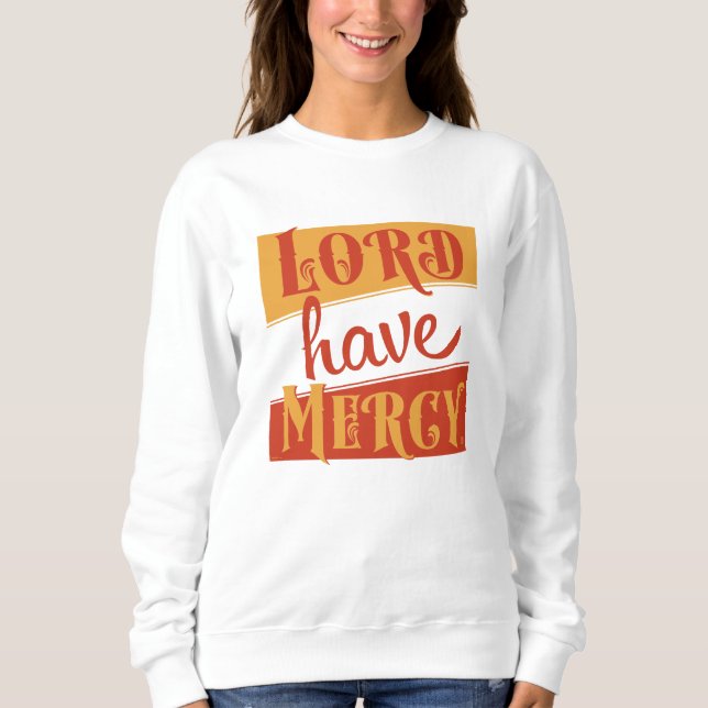 Lord Have Mercy Sweatshirt (Vorderseite)