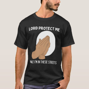 Lord Protect Me when I m'm in the Streams Prayin T-Shirt