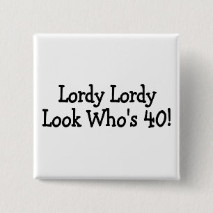 Lordy Lordy Blick Whos 40 Button