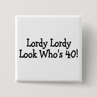Lordy Lordy Look 40 Button