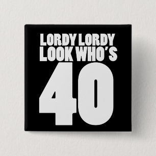 Lordy Lordy look, der 40 ist Button