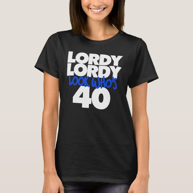 Lordy Lordy look, der 40 ist T-Shirt (Vorderseite)